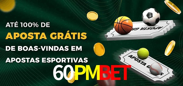 60PMBET Ate 100% de Aposta Gratis